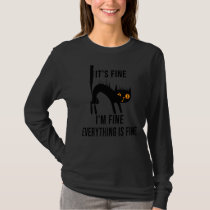 It's Fine I'm Fine Everything Is Fine Funny cat   T-Shirt