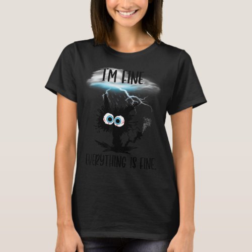 Its Fine Im Fine Everything Is Fine Funny Cat Te T_Shirt