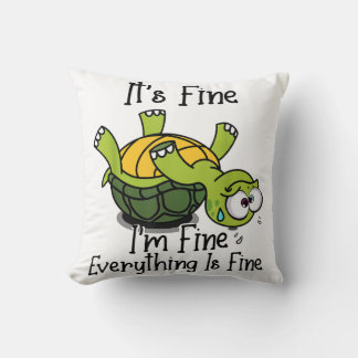 It's fine I'm fine Everything is fine Funny Cute T Throw Pillow