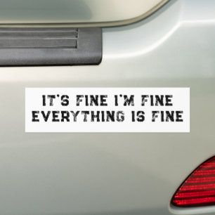 It's Fine I'm Fine Everything Is Fine funny gift Bumper Sticker