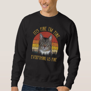 It's Fine I'm Fine Everything Is Fine Funny Meme A Sweatshirt