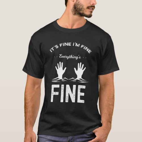 Its Fine Im Fine Everything Is Fine Funny Meme T_Shirt