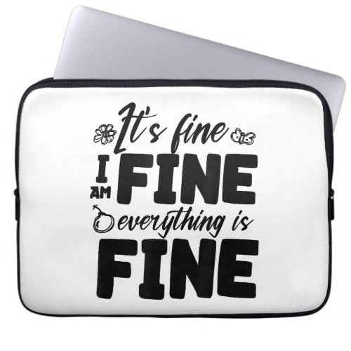 Its Fine Im Fine Everything Is Fine Funny White  Laptop Sleeve