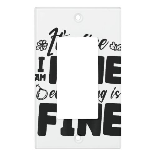Its Fine Im Fine Everything Is Fine Funny White  Light Switch Cover