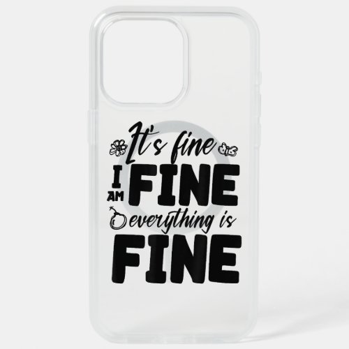 Its Fine Im Fine Everything Is Fine Funny White  iPhone 15 Pro Max Case