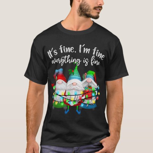 its fine im fine everything is fine gnome christma T_Shirt