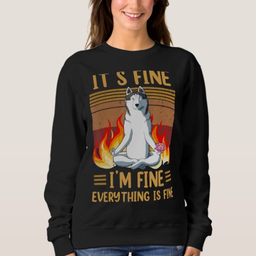 Its Fine  Im Fine Everything is Fine Husky namas Sweatshirt