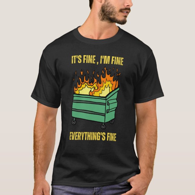 It's Fine I'm Fine Everything Is Fine Lil Dumpster T-Shirt (Front)