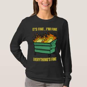 It's Fine I'm Fine Everything Is Fine Lil Dumpster T-Shirt