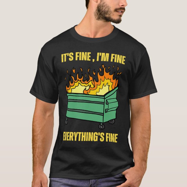 It's Fine I'm Fine Everything Is Fine Lil Dumpster T-Shirt (Front)