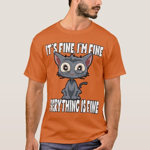 Its Fine Im Fine Everything Is Fine Lustige Katze  T_Shirt