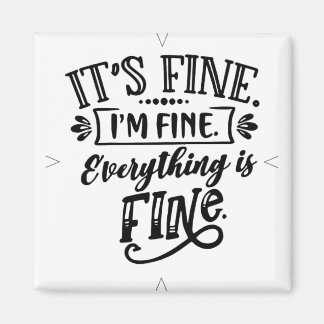 It's Fine, I'm Fine, Everything is Fine Magnet