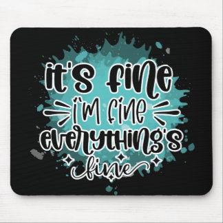 It's fine, I'm fine, Everything is fine Mouse Pad