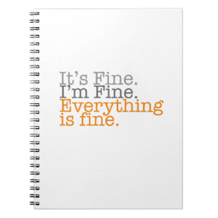 It's Fine. I'm Fine. Everything is Fine. Notebook