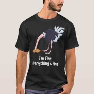 It's Fine I'm Fine Everything Is Fine Ostrich T-Shirt