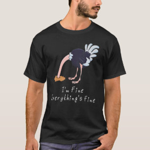 It's Fine I'm Fine Everything Is Fine Ostrich T-Shirt