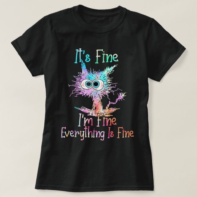 Its Fine Im Fine Everything Is Fine Shirt Tie Dye  (Design Front)