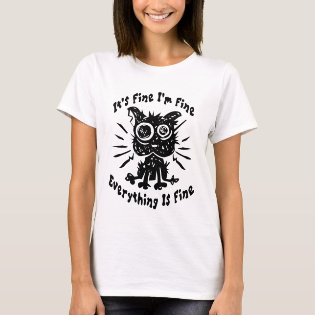 It's Fine I'm Fine Everything Is Fine T-Shirt (Front)