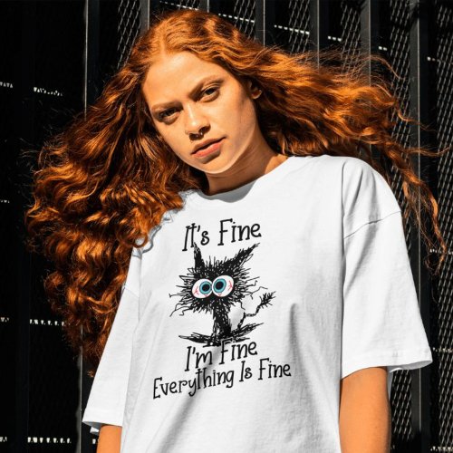 Its Fine Im Fine Everything Is Fine  T_Shirt