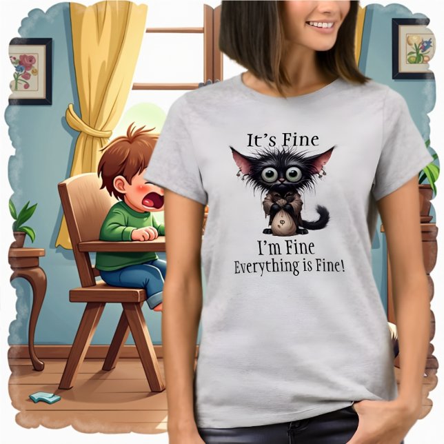It's Fine, I'm Fine, Everything is Fine T-shirt (Creator Uploaded)