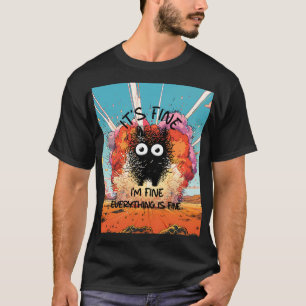 It's Fine I'm Fine Everything Is Fine T-Shirt