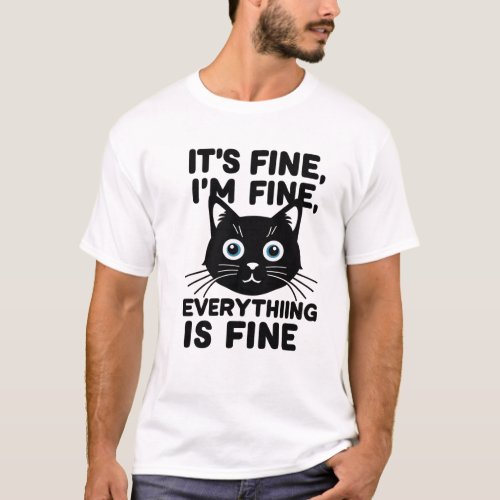 Its Fine Im Fine Everything is Fine  T_Shirt