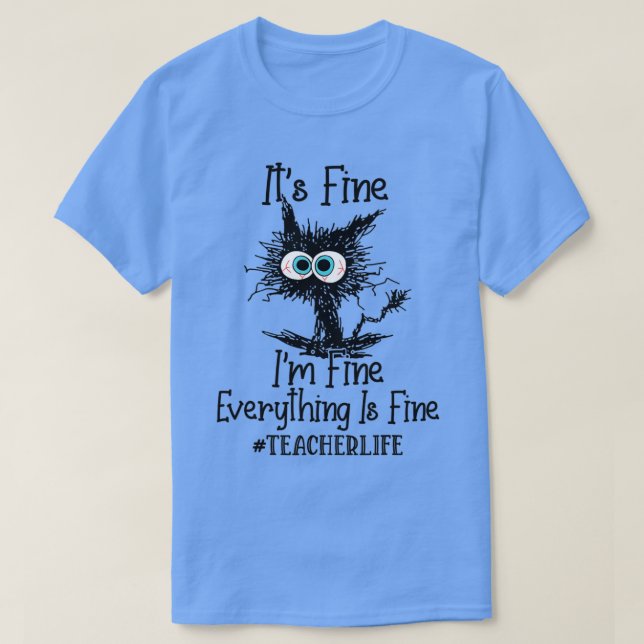 Its Fine Im Fine Everything Is Fine Teacher Life F T-Shirt (Design Front)