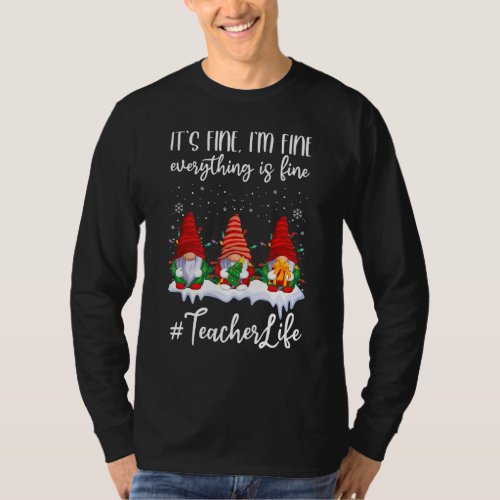 Its Fine Im Fine Everything Is Fine Teacher Life T_Shirt