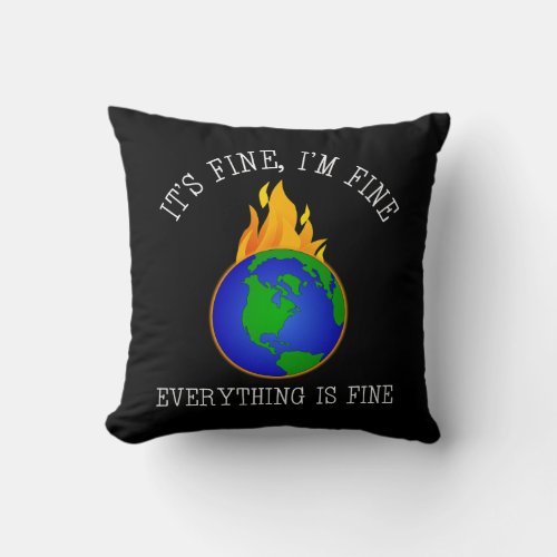 Its Fine Im Fine _ Everything Is Fine Throw Pillow
