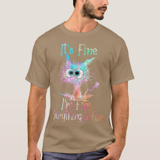 Its Fine Im Fine Everything Is Fine  Tie Dye Cat  T-Shirt