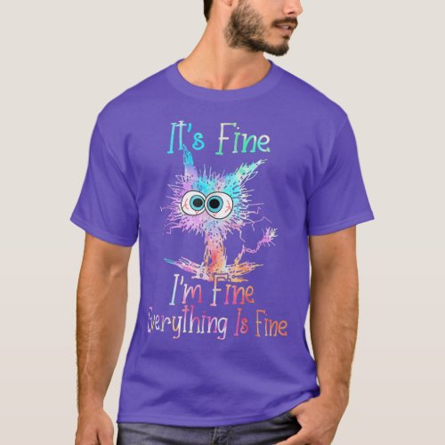 Its Fine Im Fine Everything Is Fine  Tie Dye Cat  T_Shirt