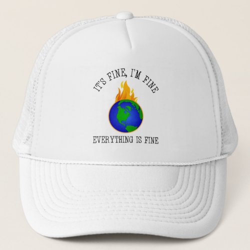 Its Fine Im Fine _ Everything Is Fine Trucker Hat
