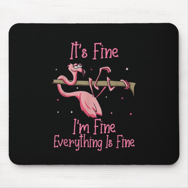 It's Fine I'm Fine Everything Is Fine Tshirt Mouse Pad (Front)