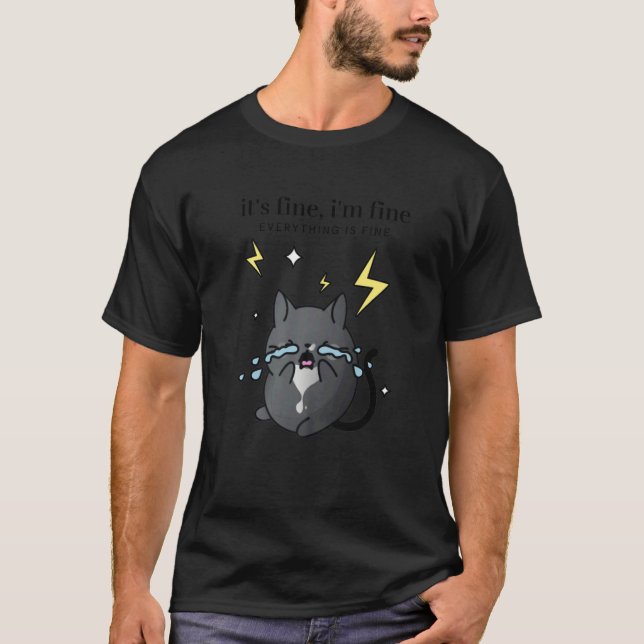 It's Fine I'm Fine Everything Is Fine Tuxedo Cat T-Shirt (Front)