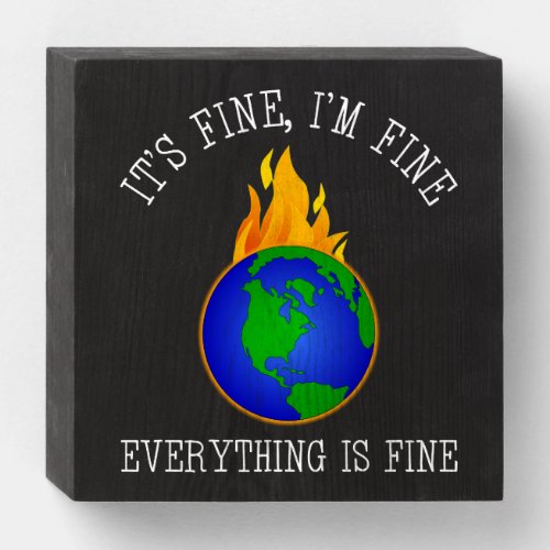 Its Fine Im Fine _ Everything Is Fine Wooden Box Sign