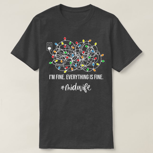 It's Fine I'm Fine Everything Is Fine Xmas Midwife T-Shirt (Design Front)