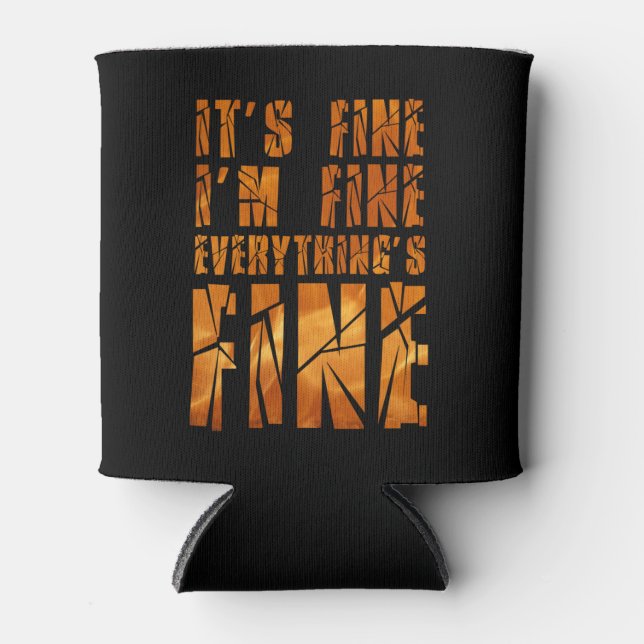 It's Fine, I'm Fine, Everything's Fine Can Cooler (Front)