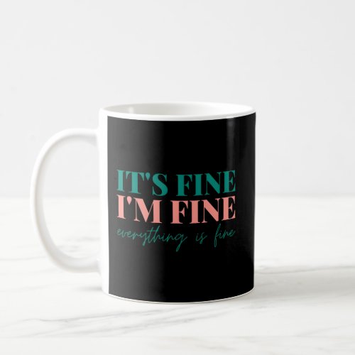 Its Fine Im Fine Everythings Fine Coffee Mug