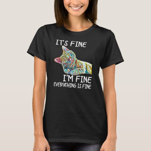 Its Fine Im Fine Everythings Fine Colorful Cat T_Shirt