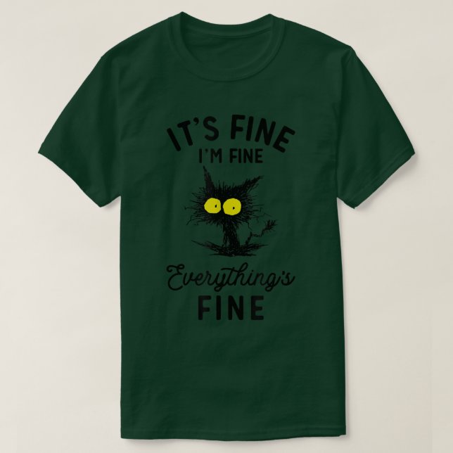 It's Fine I'm Fine Everythings Fine Funny Black Ca T-Shirt (Design Front)