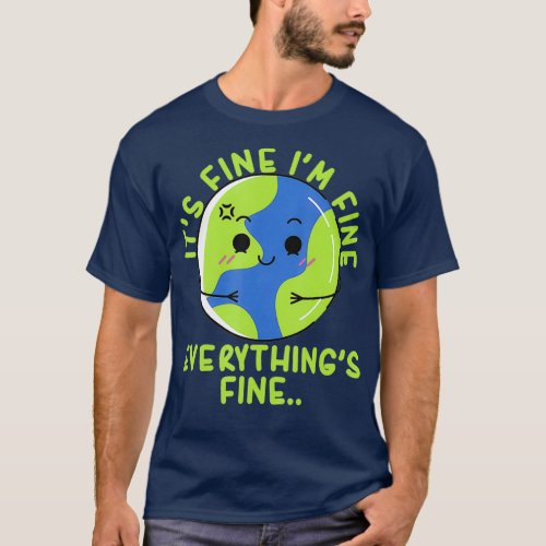 Its Fine Im Fine Everythings Fine Funny Climate T_Shirt