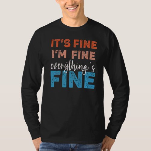 its fine Im Fine Everythings Fine funny Premium T_Shirt