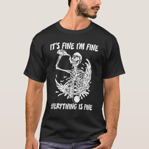 Its Fine Im Fine Everythings Fine Halloween Skelet T_Shirt