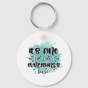 It's fine I'm fine everythings fine Keychain