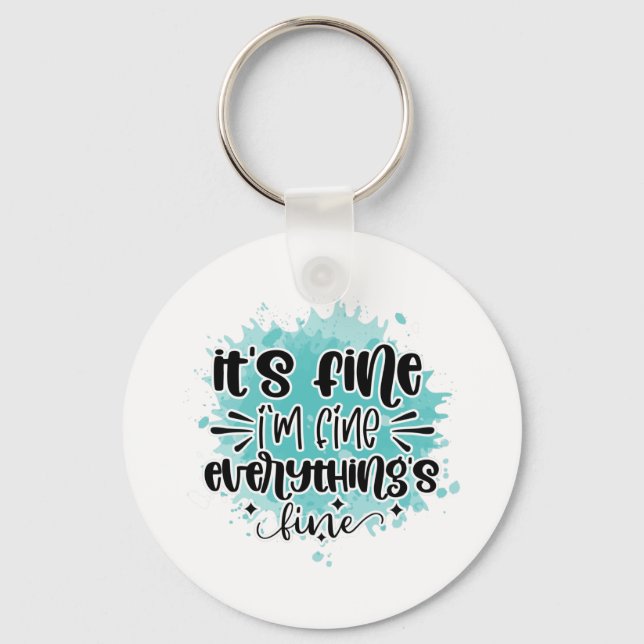It's fine I'm fine everythings fine Keychain (Front)