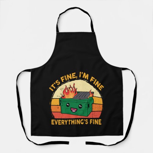 Its Fine Im Fine Everythings Fine Lil Dumpster Apron