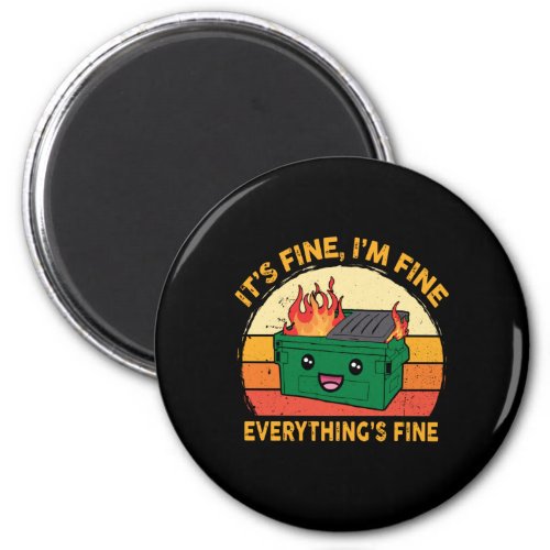 Its Fine Im Fine Everythings Fine Lil Dumpster Magnet