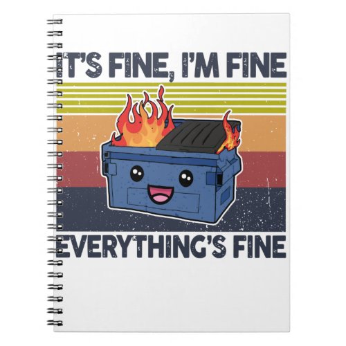 Its Fine Im Fine Everythings Fine Lil Dumpster Notebook