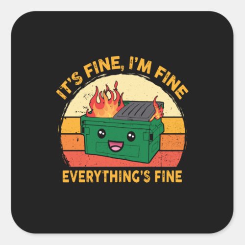 Its Fine Im Fine Everythings Fine Lil Dumpster Square Sticker