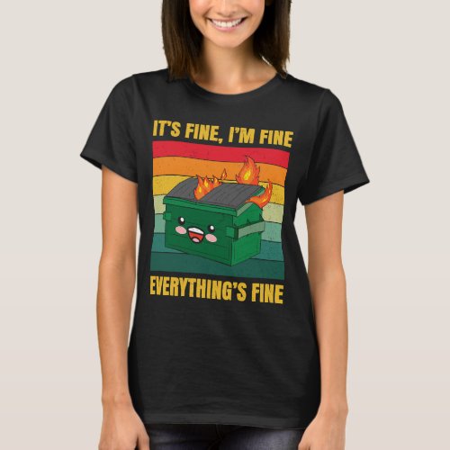 Its Fine Im Fine Everythings Fine Lil Dumpster  T_Shirt